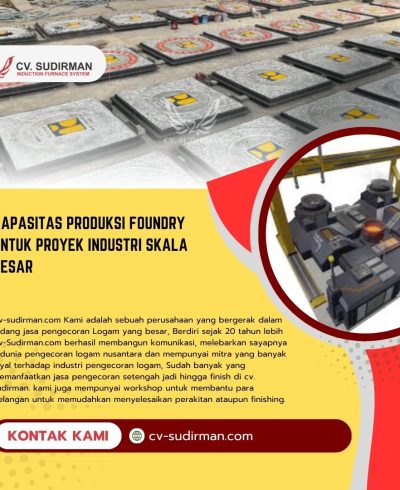 Kapasitas Produksi Foundry untuk Proyek Industri Skala Besar