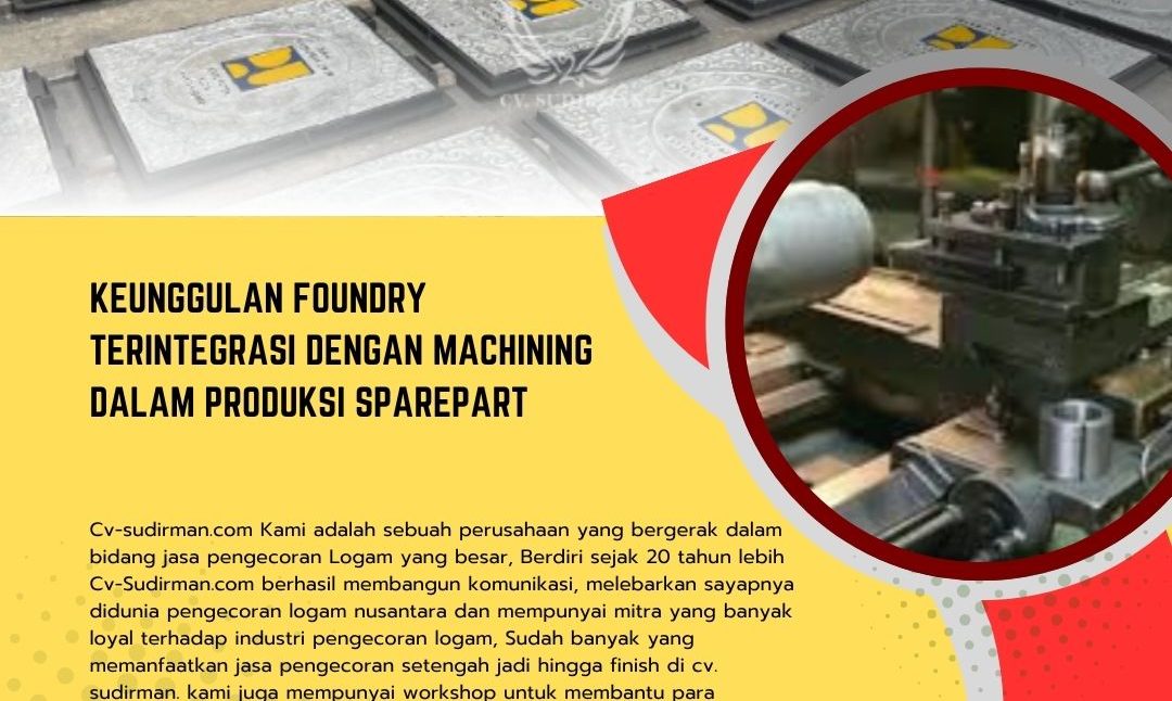 Keunggulan Foundry Terintegrasi dengan Machining dalam Produksi Sparepart