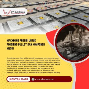 Machining Presisi untuk Finishing Pulley dan Komponen Mesin