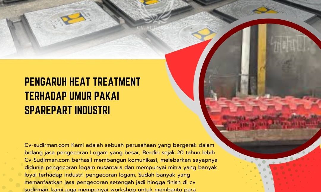Pengaruh Heat Treatment terhadap Umur Pakai Sparepart Industri