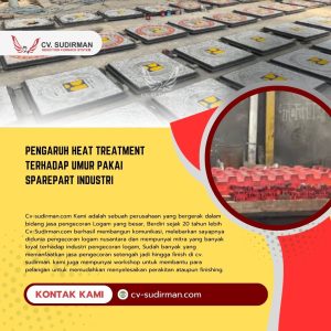 Pengaruh Heat Treatment terhadap Umur Pakai Sparepart Industri