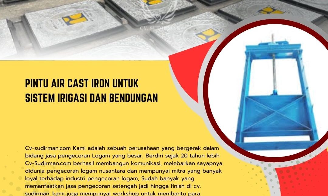 Pintu Air Cast Iron untuk Sistem Irigasi dan Bendungan: Solusi Andal dari CV Sudirman