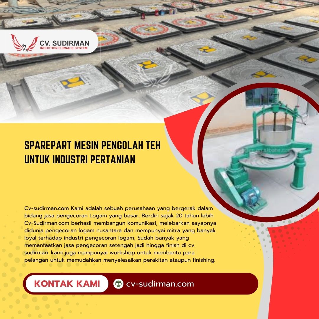 Sparepart Mesin Pengolah Teh untuk Industri Pertanian: Solusi Hasil Cor Presisi dari CV Sudirman